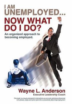 I Am an Unemployed Christian ... Now What Do I Do?: An Organized Approach to Becoming an Employed Christian