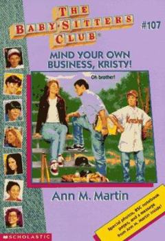 Mind Your Own Business, Kristy! - Book #107 of the Baby-Sitters Club