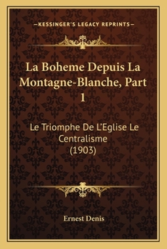 Paperback La Boheme Depuis La Montagne-Blanche, Part 1: Le Triomphe De L'Eglise Le Centralisme (1903) [French] Book