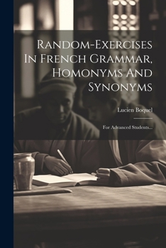 Paperback Random-exercises In French Grammar, Homonyms And Synonyms: For Advanced Students... [French] Book