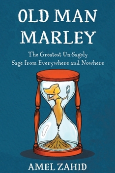 Paperback Old Man Marley: The Greatest Un-Sagely Sage from Everywhere and Nowhere Book