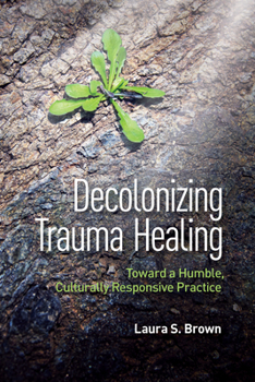 Paperback Decolonizing Trauma Healing: Toward a Humble, Culturally Responsive Practice Book