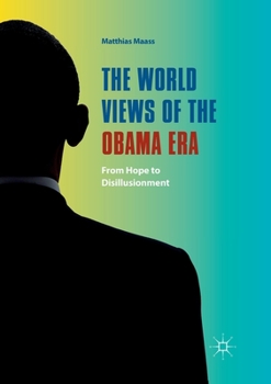 Paperback The World Views of the Obama Era: From Hope to Disillusionment Book
