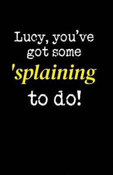 Paperback Lucy You'v Got Some Splaining To Do: 2020 - 2022 Weekly & Monthly Planner - 2 Year Daily-Weekly- Monthly Calendar - Planner - Journal With Notes, To D Book