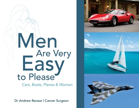 Men Are Very Easy to Please: A humorous look at men's mental health and their passion for Cars, Boats, Planes and Women