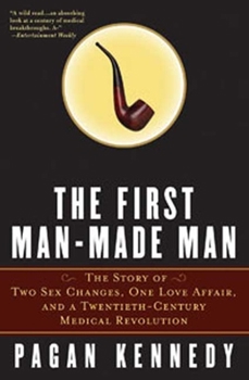 Paperback The First Man-Made Man: The Story of Two Sex Changes, One Love Affair, and a Twentieth-Century Medical Revolution Book