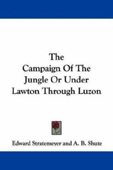 The Campaign of the Jungle: Or, Under Lawton Through Luzon - Book #5 of the Old Glory