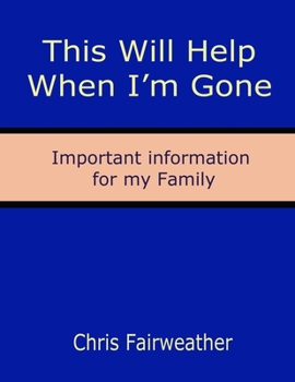 Paperback This Will Help When I'm Gone: Important information for my Family Book