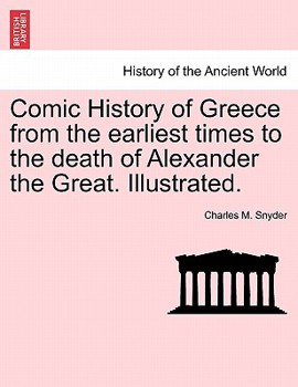Paperback Comic History of Greece from the Earliest Times to the Death of Alexander the Great. Illustrated. Book