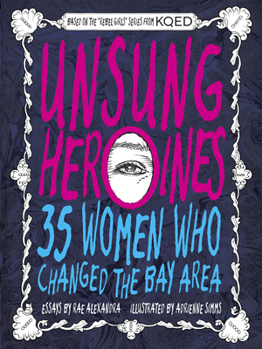 Paperback Unsung Heroines: 35 Women Who Changed the Bay Area Book
