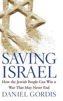 Hardcover Saving Israel: How the Jewish People Can Win a War That May Never End Book