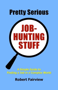 Paperback Pretty Serious Job-Hunting Stuff: A Simple Guide to Finding a Job in a Complex World Book