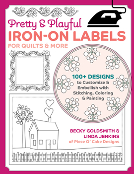 Paperback Pretty & Playful Iron-On Labels for Quilts & More: 100+ Designs to Customize & Embellish with Stitching, Coloring & Painting Book