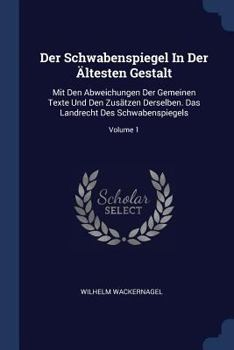 Paperback Der Schwabenspiegel In Der Ältesten Gestalt: Mit Den Abweichungen Der Gemeinen Texte Und Den Zusätzen Derselben. Das Landrecht Des Schwabenspiegels; V Book