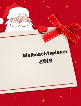 Weihnachtsplaner 2019 : Notizbuch F?r Die Organisation der Feiertage, Planer F?r Die Feiertage 2019, Dezember Kalender 1 Bis 31, 100 Seiten, 8. 5 X 11