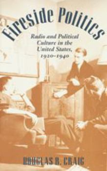 Hardcover Fireside Politics: Radio and Political Culture in the United States, 1920-1940 Book