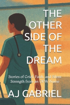 Paperback The Other Side of the Dream: Stories of Grief, Faith, and Silent Strength from an OFW Nurse Book