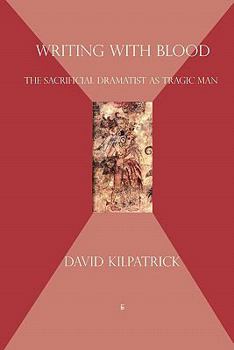 Paperback Writing with Blood: the sacrificial dramatist as tragic man Book