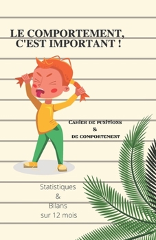 Paperback Le comportement c'est important: Cahier de punitions et de comportement à compléter au quotidien sur 12 mois [French] Book