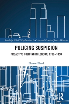 Paperback Policing Suspicion: Proactive Policing in London, 1780-1850 Book