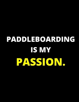 Paperback Paddleboarding Is My Passion: Notebook: Amazing Notebook/Journal - Perfectly Sized 8.5x11" - 100 Pages Book