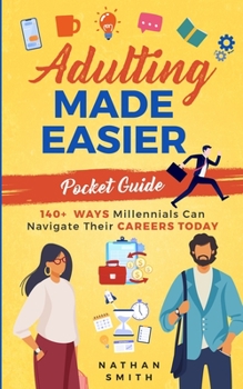 Paperback Adulting Made Easier Pocket Guide: 140+ Ways Millennials Can Navigate Their Careers Today Book