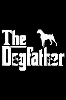 The Dogfather: The Dogfather Boxer Funny Dog Owner  Journal/Notebook Blank Lined Ruled 6x9 100 Pages