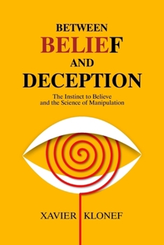 Between Belief and Deception: The Instinct to Believe and the Science of Manipulation