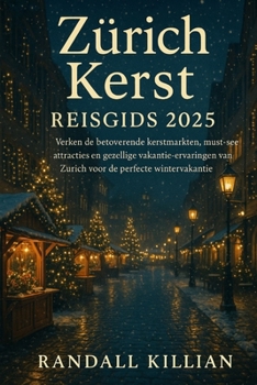Zürich Kerst Reisgids 2025: Verken de betoverende kerstmarkten, must-see attracties en gezellige vakantie-ervaringen van Zürich voor de perfecte wintervakantie