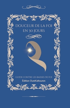 Douceur de la Foi en 30 jours: Guide contre les baisses de Foi, idéal pour les femmes