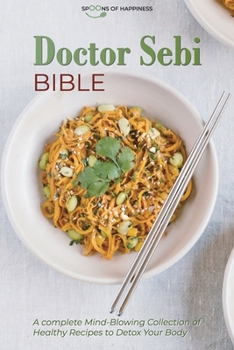 Paperback Doctor Sebi Bible: A Complete Mind-Blowing Collection of Healthy Recipes to Detox Your Body Book