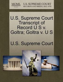 Paperback U.S. Supreme Court Transcript of Record U S V. Goltra; Goltra V. U S Book