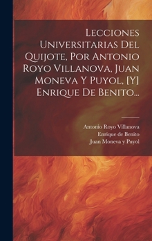 Hardcover Lecciones Universitarias Del Quijote, Por Antonio Royo Villanova, Juan Moneva Y Puyol, [y] Enrique De Benito... [Spanish] Book