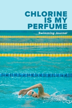 Paperback Chlorine Is My Perfume Swimming Journal: Blank Lined Gift Notebook For Girls Who swim Book