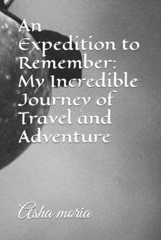 Paperback An Expedition to Remember: My Incredible Journey of Travel and Adventure Book