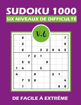 Paperback SUDOKU 1000 six niveaux de difficulté V.6: Sudoku 1000 grilles 6 niveaux de difficulté de facile à difficile pour adultes [French] Book