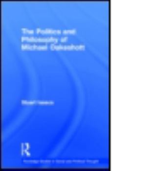 Hardcover The Politics and Philosophy of Michael Oakeshott Book