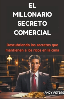 Paperback El Millonario Secreto Comercial: Descubriendo los secretos que mantienen a los ricos en la cima Book