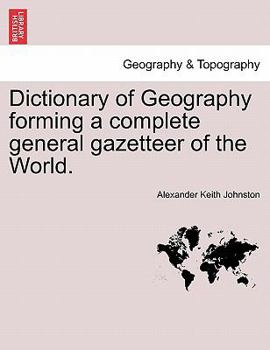 Paperback Dictionary of Geography Forming a Complete General Gazetteer of the World. Second Edition, Thoroughly Revised and Corrected. Book