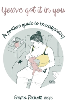 You've Got it in You: A Positive Guide to Breast Feeding