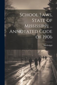 Paperback School Laws, State of Mississippi ... Annotated Code of 1906 Book