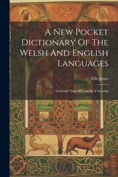 Paperback A New Pocket Dictionary Of The Welsh And English Languages: Geiriadur Llogell Cymreig A Seisonig Book