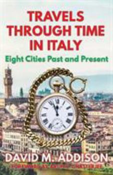 Paperback Travels Through Time in Italy: Eight Cities Past and Present Book