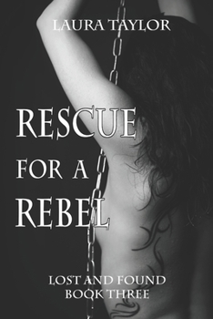 Rescue for a Rebel - Book #3 of the Lost and Found