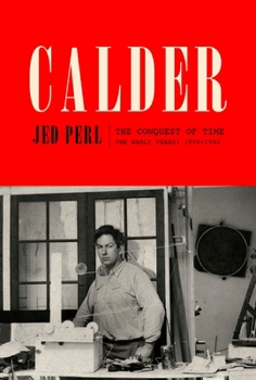 Hardcover Calder: The Conquest of Time: The Early Years: 1898-1940 Book