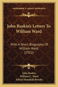 Paperback John Ruskin's Letters To William Ward: With A Short Biography Of William Ward (1922) Book