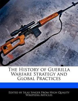 The History of Guerilla Warfare Strategy and Global Practices