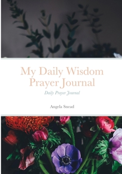 Paperback My Daily Wisdom Prayer Journal: Daily Prayer Journal Book