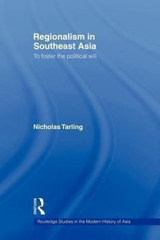 Regionalism in Southeast Asia: To foster the political will - Book  of the Routledge Studies in the Modern History of Asia