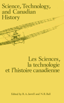 Paperback Science, Technology and Canadian History: Les Sciences, La Technologie Et l'Histoire Et l'Histoire Book